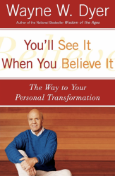 You'll See It When You Believe It- Dr. Wayne Dyer
